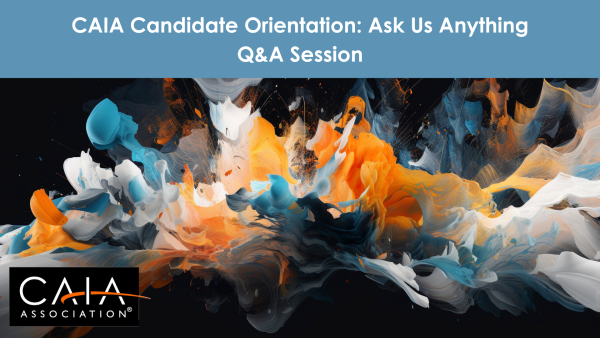 CAIA Candidate Orientation: Ask Us Anything Q&A Session